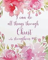 I can do all things through christ who strengthens me: Bible Verse Journal Wide Ruled College Lined Composition Notebook For 132 Pages of 8"x10" Lined ... and Christian Journal Series) (Volume 2) 1983552569 Book Cover