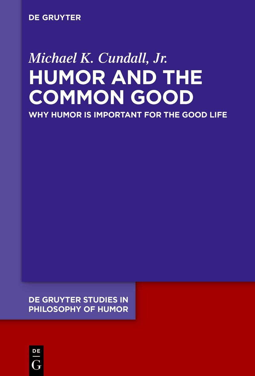 Humor and the Common Good: Why Humor Is Important for the Good Life: 6