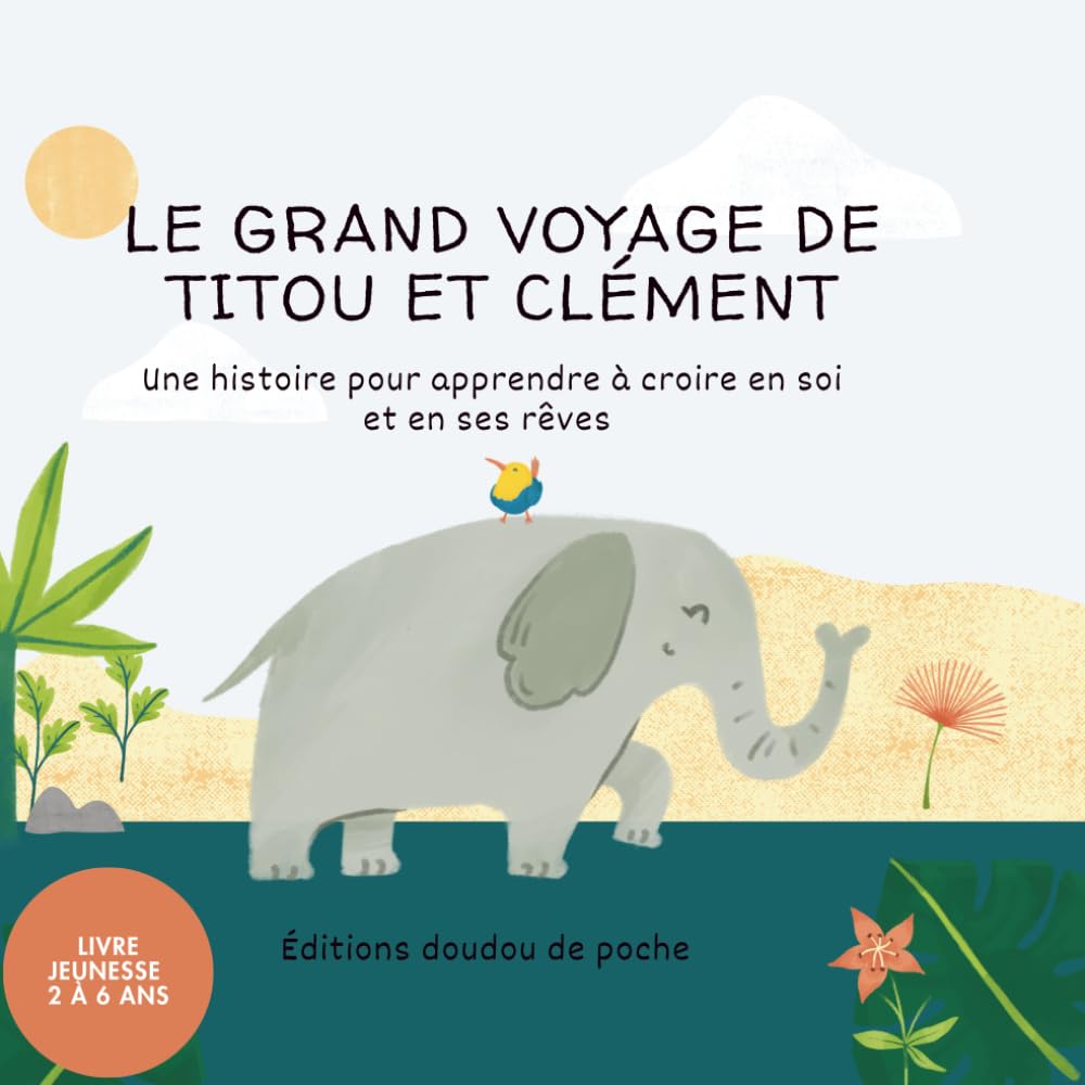 Le grand voyage de Titou et Clément: Une histoire pour apprendre aux enfants à croire en eux et en leurs rêves 2 à 6 ans (Les éditions doudou de poche)