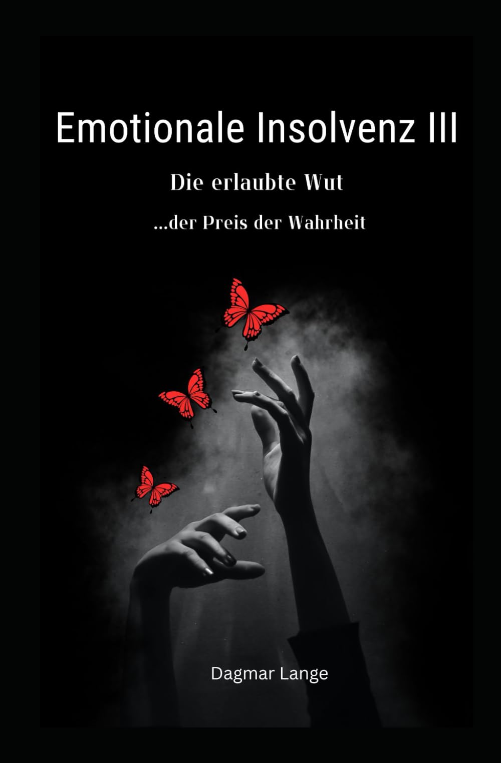 Emotionale Insolvenz III: Die erlaubte Wut - der Preis der Wahrheit (Deine Seele hat Dir was zu sagen)