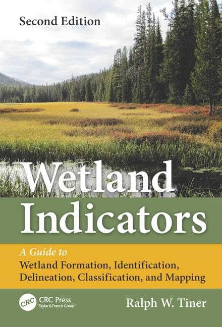 Wetland Indicators: A Guide to Wetland Formation, Identification, Delineation, Classification, and Mapping, Second Edition