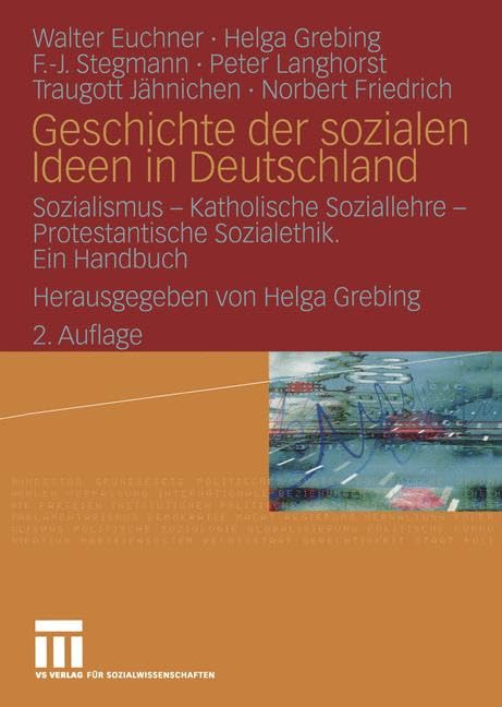 Geschichte der sozialen Ideen in Deutschland: Sozialismus ― Katholische Soziallehre ― Protestantische Sozialethik. Ein Handbuch