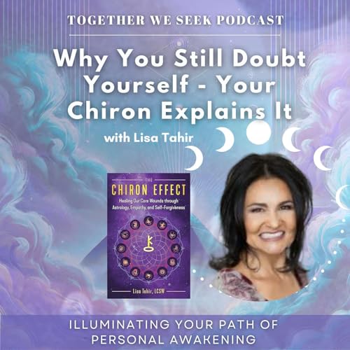166. Why You Still Doubt Yourself - Your Chiron Explains It with Lisa Tahir