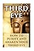 Third Eye: How To Purify And Awaken Your Third Eye