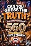 CAN YOU GUESS THE TRUTH? American Revolution Edition: 560 Mind-Blowing Truth Challenges for Kids Ages 6–12, american revolution books for kid, US history for kids, american history for kids