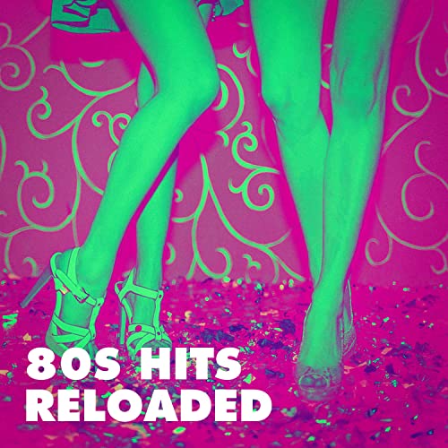 Play 80S Hits Reloaded by 80s Greatest Hits, I Love the 80s & 80's Pop ...