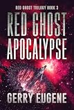 Red Ghost Apocalypse (Red Ghost Trilogy Book 3)