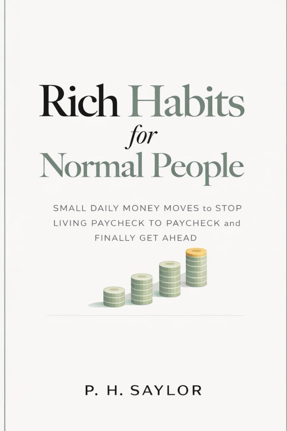 RICH HABITS FOR NORMAL PEOPLE: Small Daily Money Moves to Stop Living Paycheck to Paycheck and Finally Get Ahead