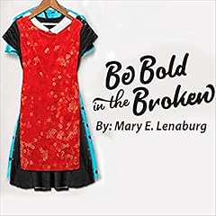 Be Bold in the Broken Audiolibro Por Mary E. Lenaburg arte de portada