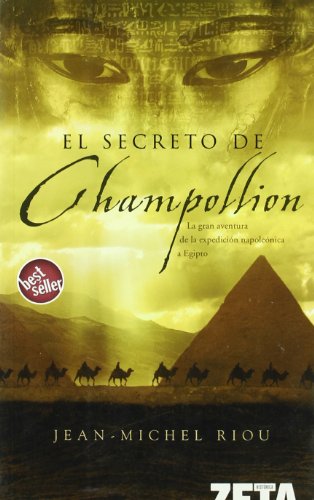 EL SECRETO DE CHAMPOLLION: LA GRAN AVENTURA DE LA EXPEDICION NAPOLEONICA A EGIPTO: 00000 (BEST SELLER ZETA BOLSILLO)