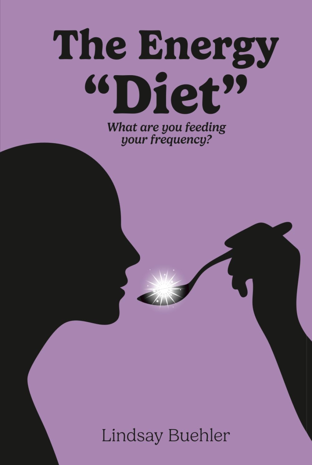 The Energy "Diet": What are you feeding your frequency?