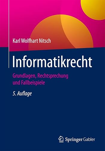 Informatikrecht: Grundlagen, Rechtsprechung und Fallbeispiele