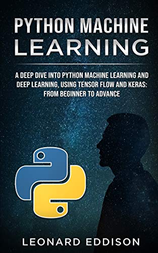 Python Machine Learning: A Deep Dive Into Python Machine Learning and ...