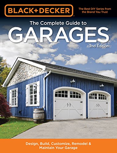 Black & Decker The Complete Guide to Garages 2nd Edition: Design, Build, Remodel