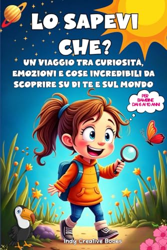  LO SAPEVI CHE?: Un viaggio tra curiosità, emozioni e cose incredibili da scoprire su di te e sul mondo. Per bambine dai 6 ai 10 anni. Include bonus da colorare