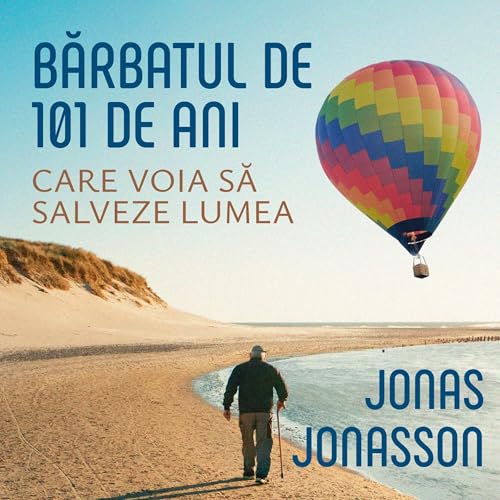 Bărbatul de 101 ani care voia să salveze lumea Audiolibro Por Jonas Jonasson, Liliana Mitrache - translator arte de portada