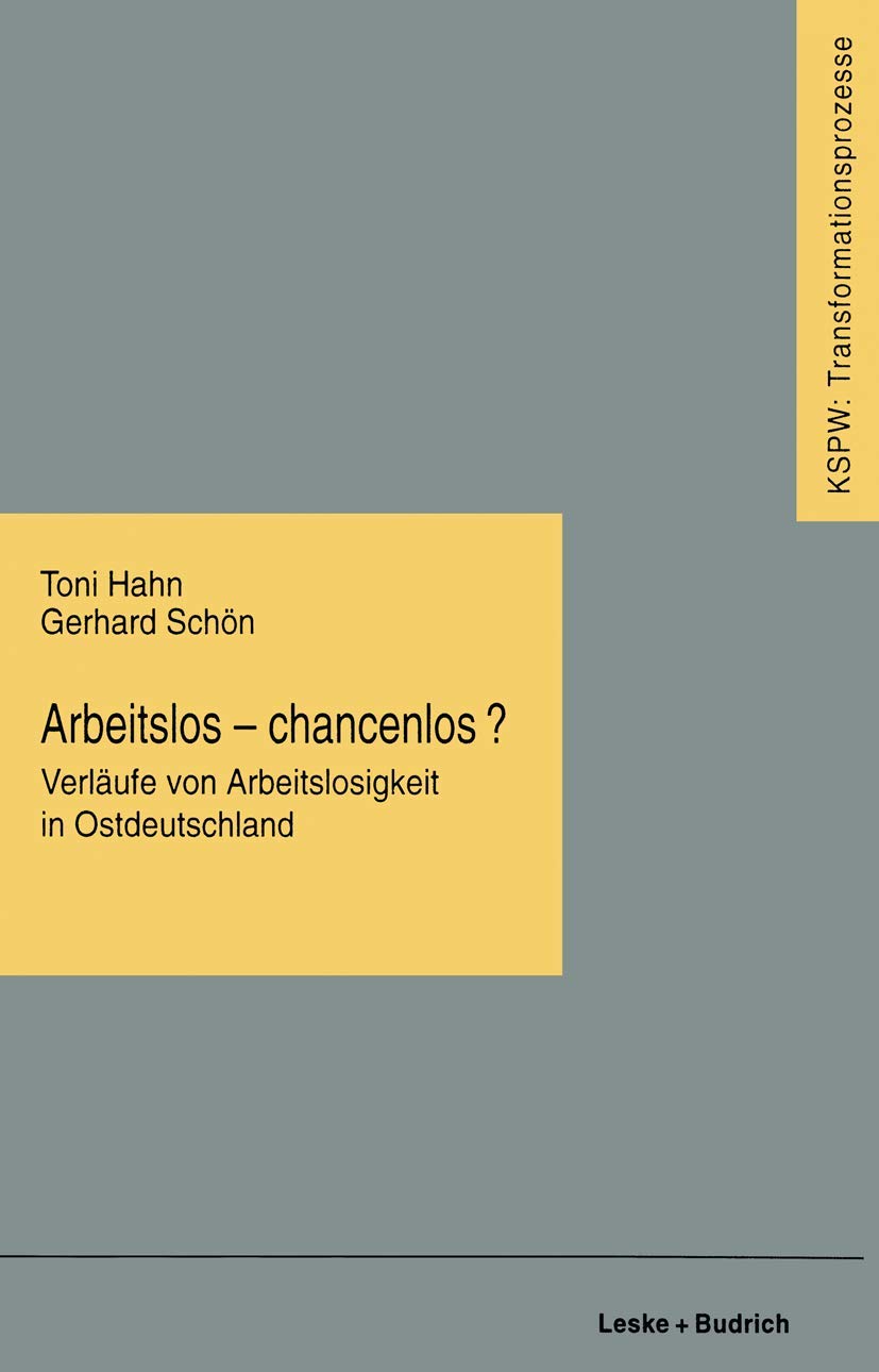 Arbeitslos - chancenlos?: Verläufe von Arbeitslosigkeit in Ostdeutschland (Transformationsprozesse: Schriftenreihe der Kommission für die Erforschung ... den neuen Bundesländern (KSPW), 11, Band 11)