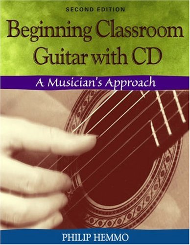 Beginning Classroom Guitar: A Musician's Approach (with CD-ROM)