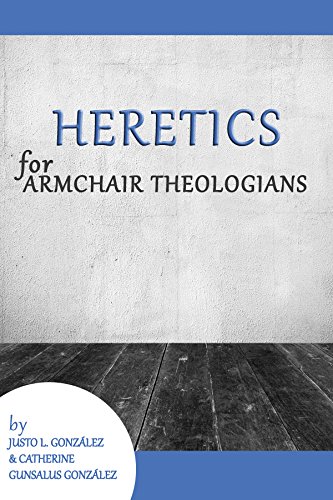 Heretics for Armchair Theologians (English Edition)