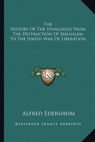 The History Of The Synagogue From The Destruction Of Jerusalem To The Jewish War Of Liberation