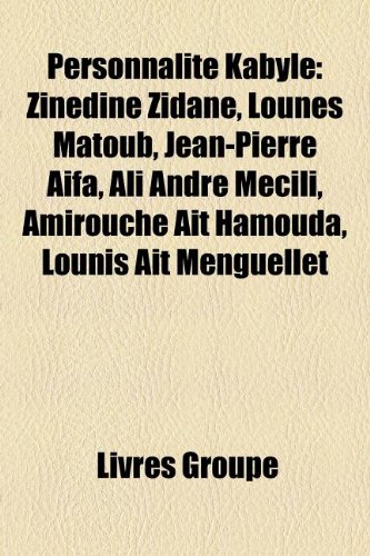 Personnalite Kabyle: Zinedine Zidane, Lounes Matoub, Jean-Pierre Aifa, Ali Andre Mecili, Amirouche Ait Hamouda, Lounis Ait Menguellet