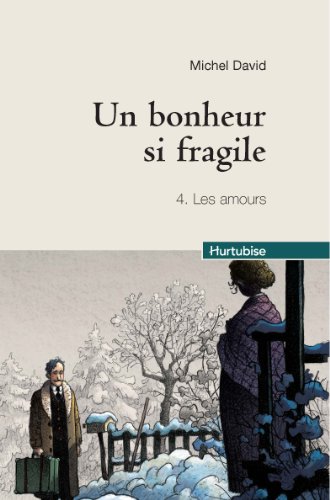 Un bonheur si fragile, Tome 4 : Les amours