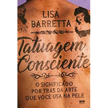 Capa do livro Tatuagem consciente: O significado por trás da arte que você usa na pele