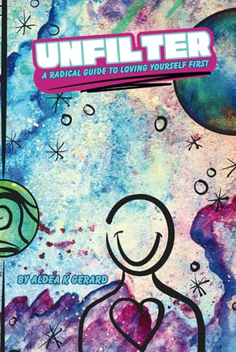 UNFILTER: A Radical Guide to Loving Yourself First