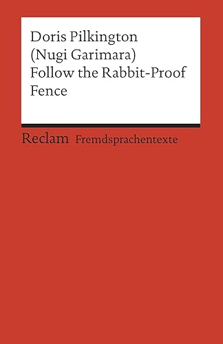 Follow the Rabbit-Proof Fence. Englischer Text mit deutschen Worterklärungen. B2 (GER): Pilkington, Doris – Originalversion; Erläuterungen; Literaturhinweise – 19956 (Reclams Universal-Bibliothek)