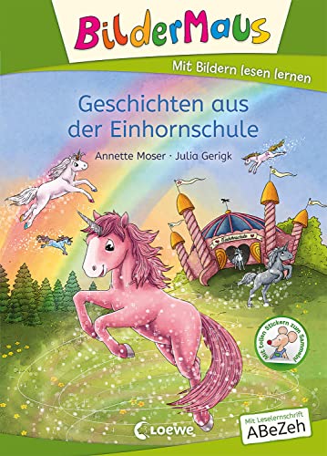 Bildermaus - Geschichten aus der Einhornschule: Mit Bildern lesen lernen - Ideal für die Vorschule und Leseanfänger ab 5 Jahren - Mit Leselernschrift ABeZeh
