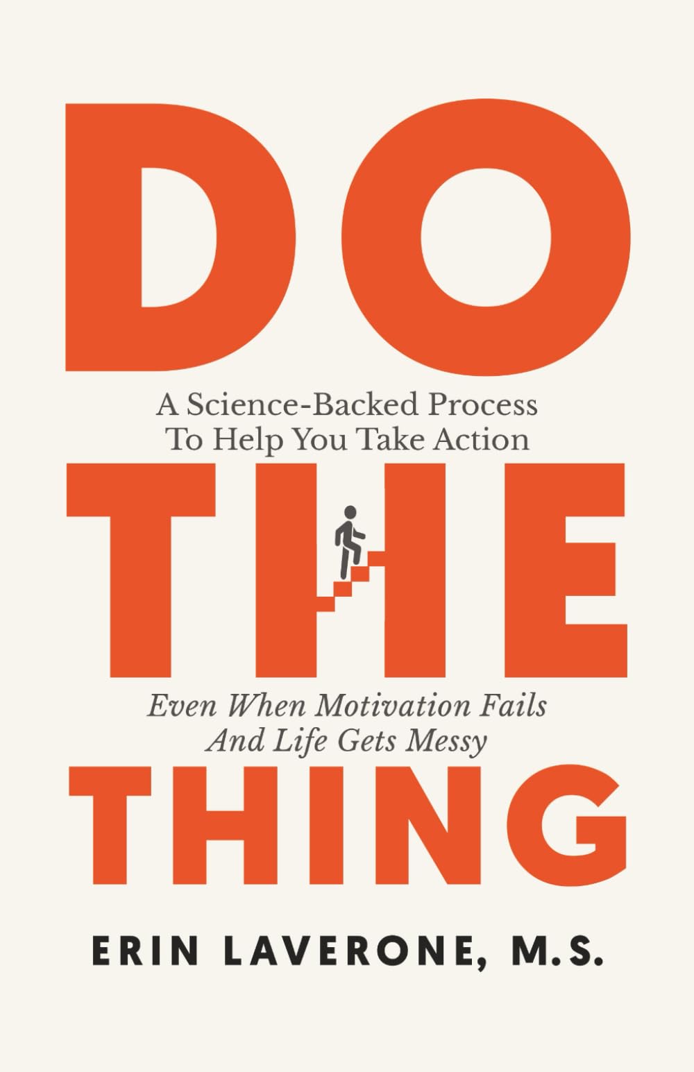 Do The Thing: A Science-Backed Process To Help You Take Action Even When Motivation Fails And Life Gets Messy