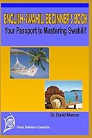 ENGLISH-SWAHILI BEGINNER’S BOOK: Your Passport to Mastering SWAHILI! 1980573700 Book Cover