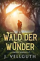 Wald der Wunder: Fantasy Romance (German Edition) 1537315447 Book Cover
