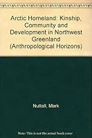 Arctic Homeland: Kinship, Community and Development in Northwest Greenland (Anthropological Horizons, Vol 2) 0802073913 Book Cover