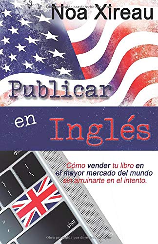 Publicar en inglés: Cómo vender tu libro en el mayor mercado del mundo sin arruinarte en el intento.