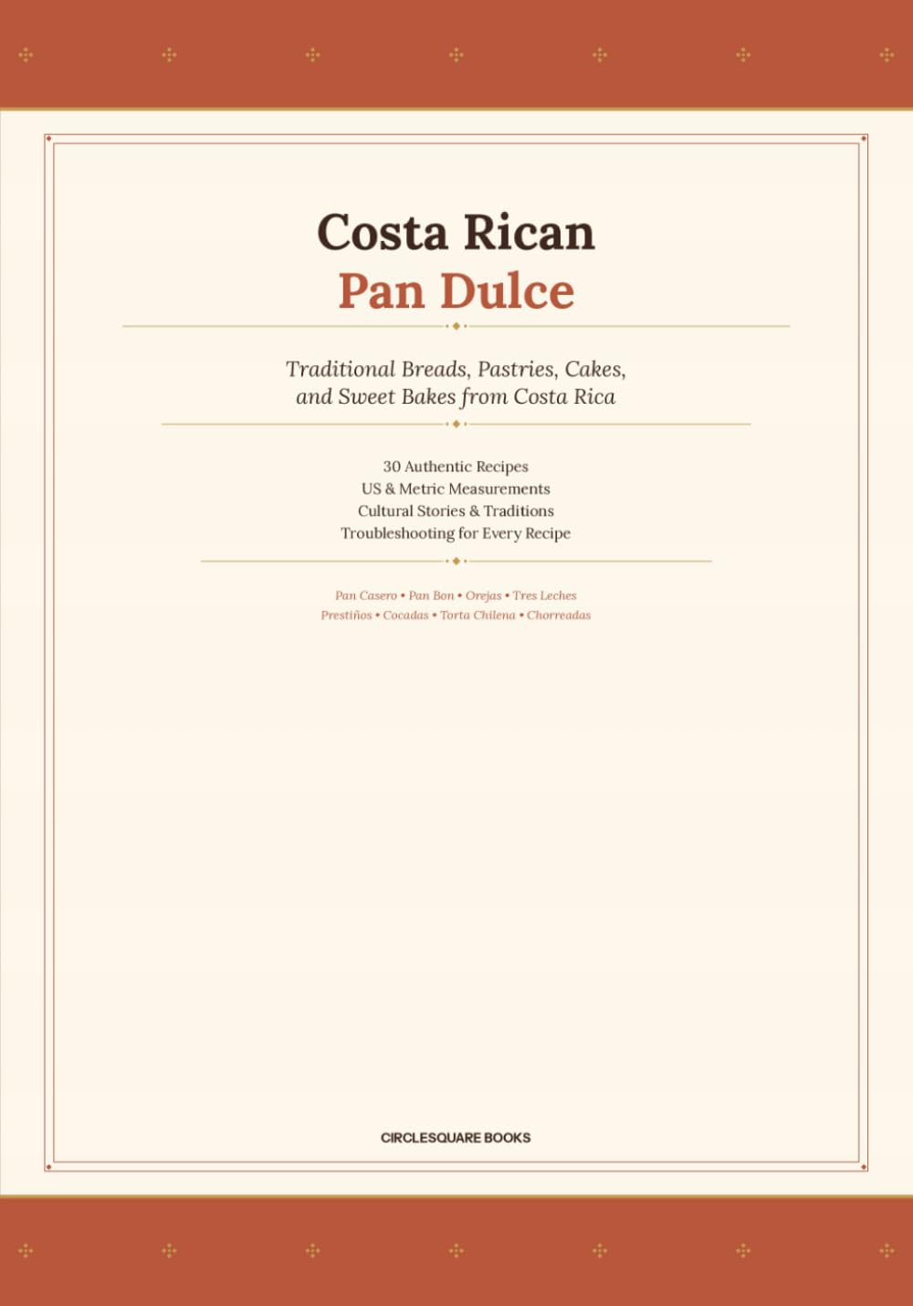 Costa Rican Pan Dulce: Traditional Breads, Pastries, Cakes, and Sweet Bakes from Costa Rica