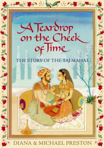 A teardrop on the cheek of time: the story of the Taj Mahal
