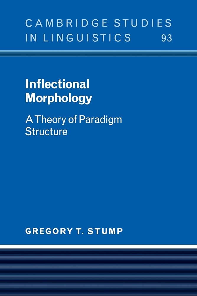 Inflectional Morphology: A Theory of Paradigm Structure: 93 (Cambridge Studies in Linguistics, Series Number 93)