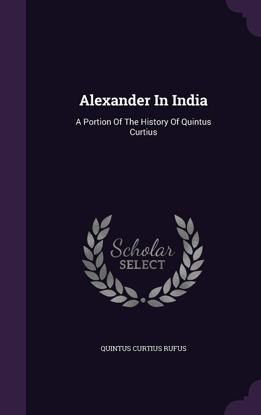 Alexander In India: A Portion Of The History Of Quintus Curtius