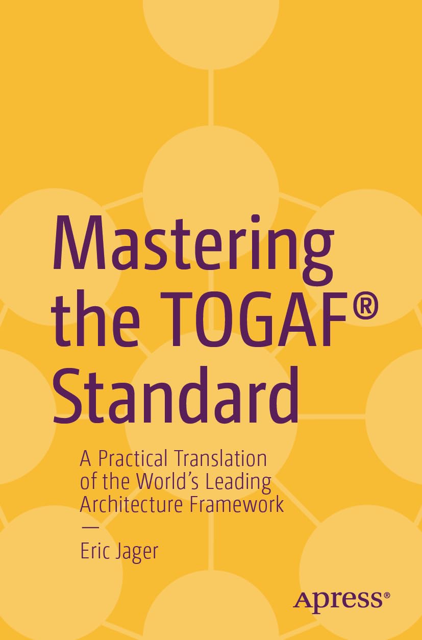 Mastering the TOGAF® Standard: A Practical Translation of the World's Leading Architecture Framework
