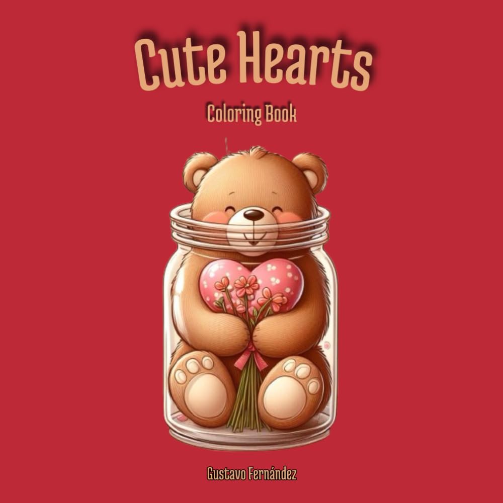 Cute Hearts: An Adult Coloring Book with Adorable Animals, Birds, Foods, Lovely Flowers and Cute Bears for Stress Relief and Relaxation (Valentine's