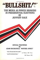 Bullshit: The Media As Power Brokers in Presidential Elections 0962024309 Book Cover