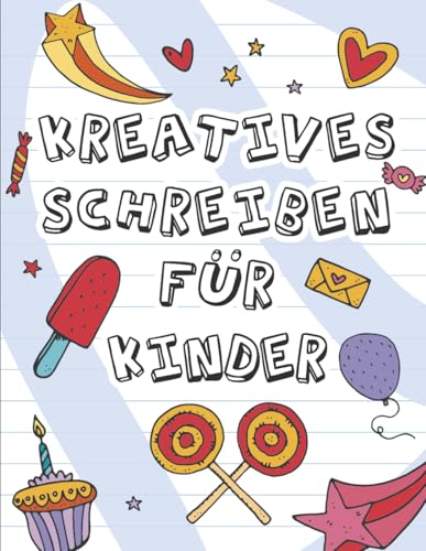 Kreatives Schreiben für Kinder: Ein Arbeitsbuch mit Schreibimpulsen für Grundschüler (Klassen 1-3), um ihre Schreibfähigkeiten zu üben und zu verbessern | Einzigartiges Geschenk für Jungen und Mädchen