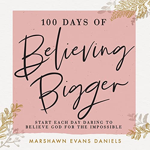 100 Days of Believing Bigger by Marshawn Evans Daniels episode artwork