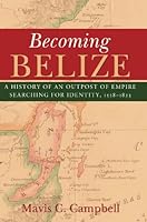 Algopix Similar Product 18 - Becoming Belize A History of an
