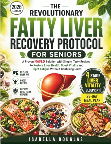 The Revolutionary Fatty Liver Recovery Protocol for Seniors: A Proven NAFLD Solution with Simple...