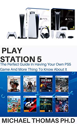 PLAY STATION 5 : The Perfect Guide In Having Your Own PS5 Game And More Thing To Know About It (Engl