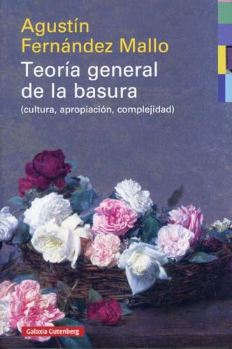 Teoría general de la basura- rústica: (cultura, apropiación, complejidad) (Ensayo)