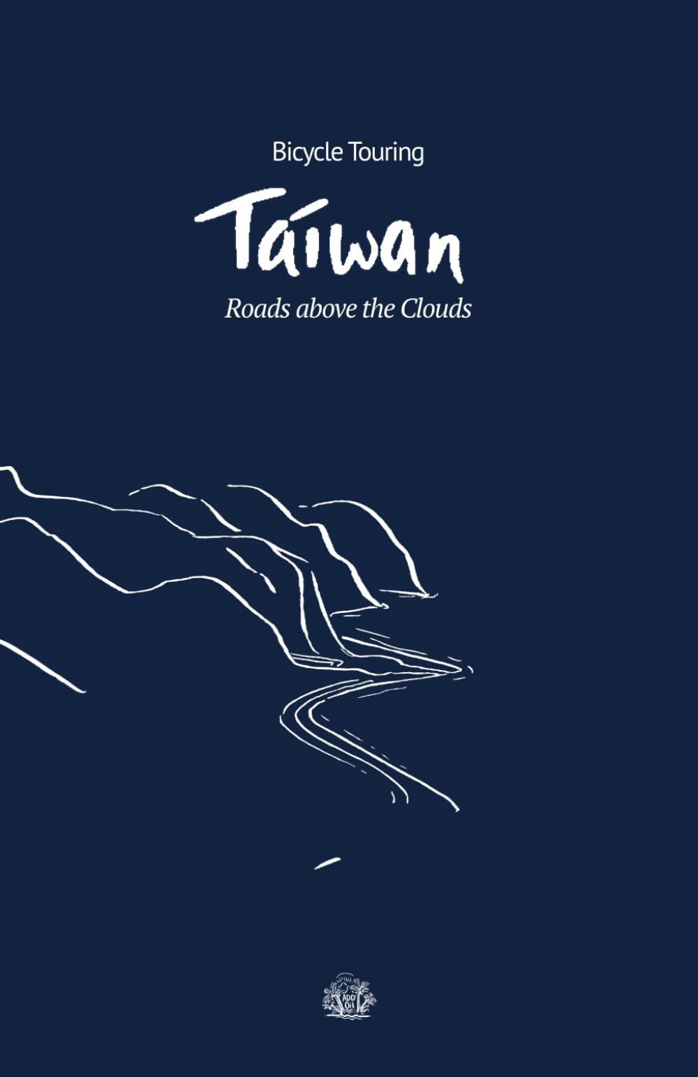 Bicycle Touring Taiwan: Roads above the Clouds touring edition Paperback – 22 Jan. 2024