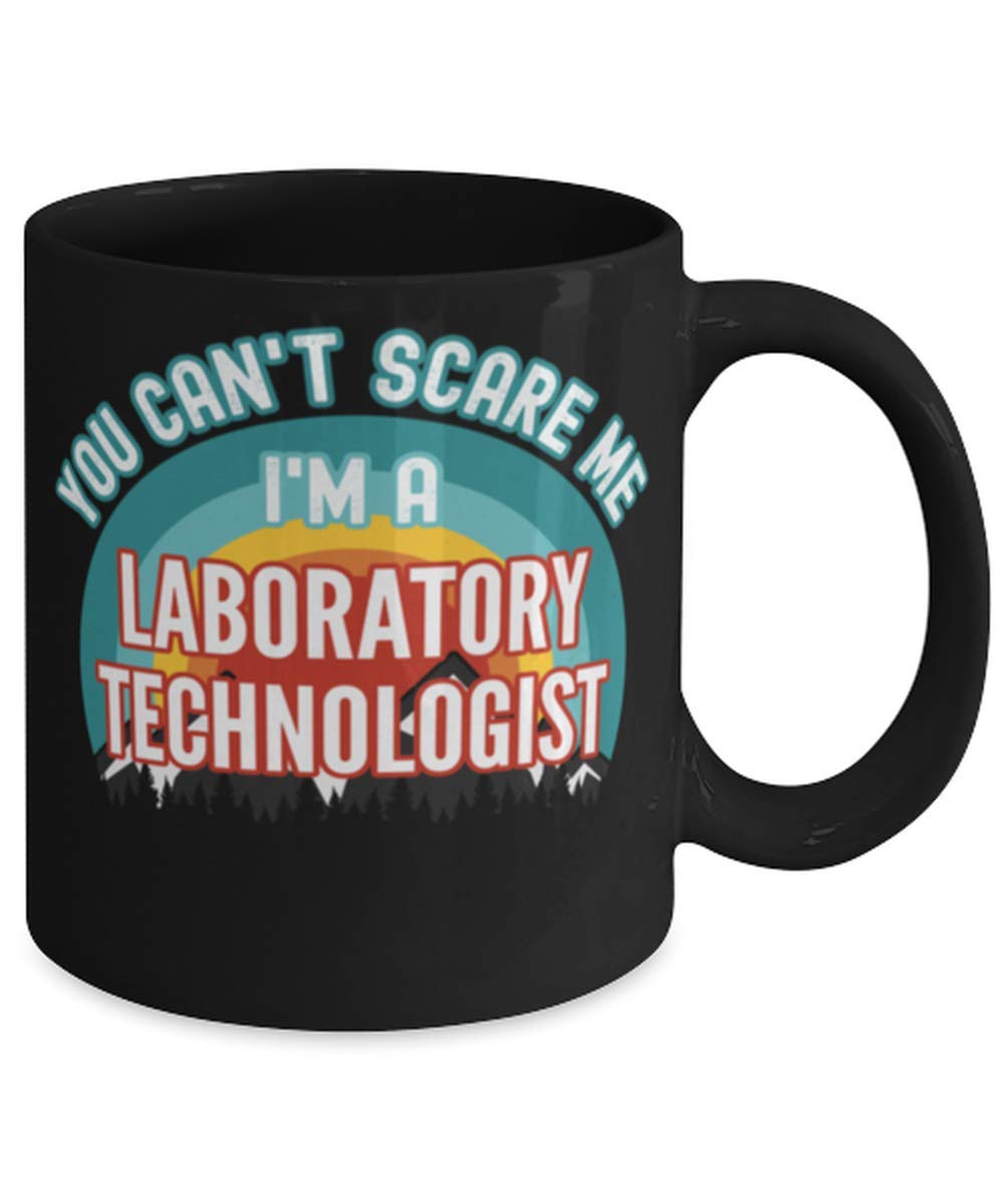 Funny Laboratory Technologist, You Can't Scare Me I'm a Laboratory Technologist Coffee Mug 11oz, black